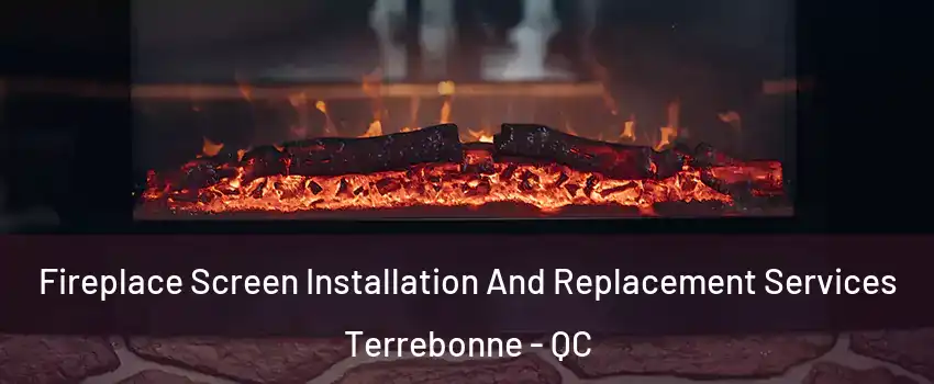  Fireplace Screen Installation And Replacement Services Terrebonne - QC