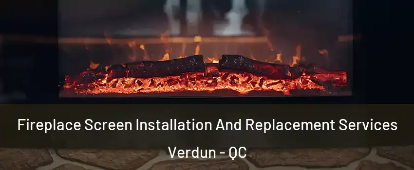  Fireplace Screen Installation And Replacement Services Verdun - QC