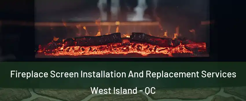  Fireplace Screen Installation And Replacement Services West Island - QC