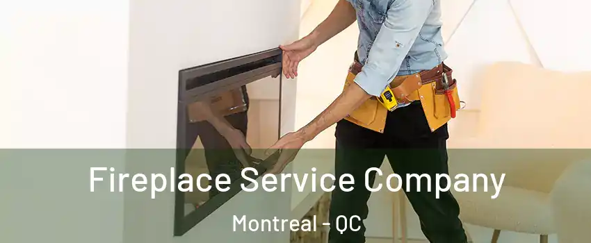  Fireplace Service Company Montreal - QC