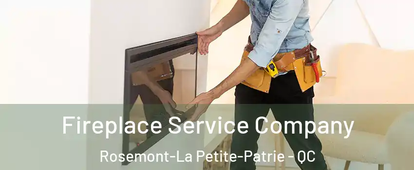  Fireplace Service Company Rosemont-La Petite-Patrie - QC