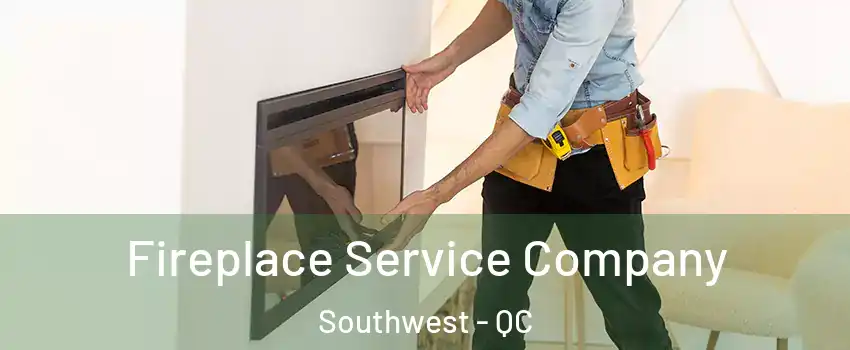  Fireplace Service Company Southwest - QC