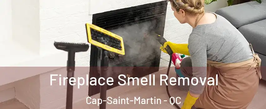  Fireplace Smell Removal Cap-Saint-Martin - QC