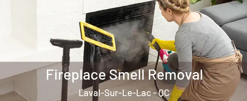  Fireplace Smell Removal Laval-Sur-Le-Lac - QC
