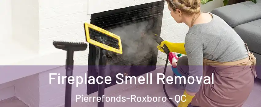  Fireplace Smell Removal Pierrefonds-Roxboro - QC