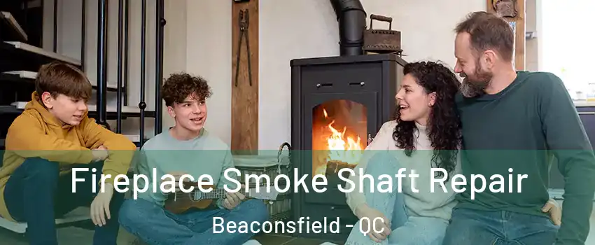  Fireplace Smoke Shaft Repair Beaconsfield - QC