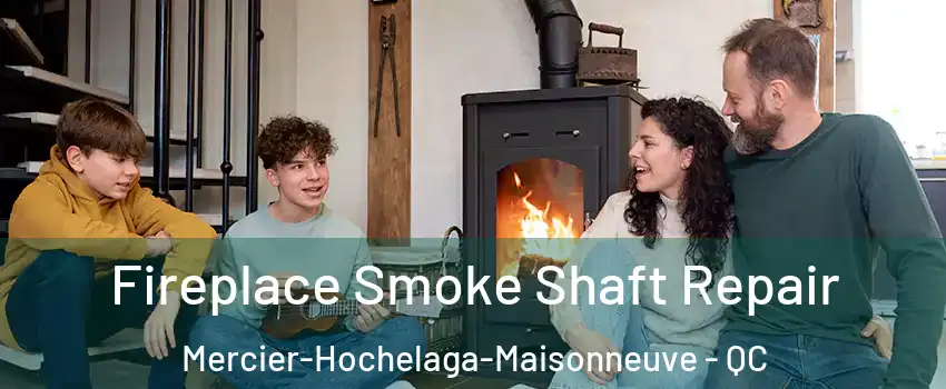  Fireplace Smoke Shaft Repair Mercier-Hochelaga-Maisonneuve - QC