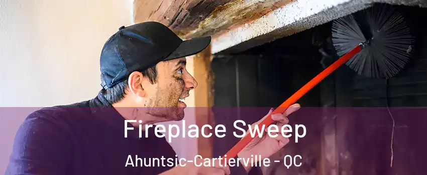  Fireplace Sweep Ahuntsic-Cartierville - QC