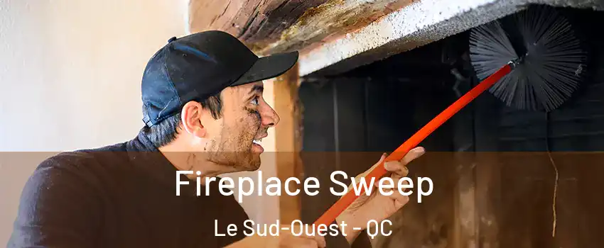  Fireplace Sweep Le Sud-Ouest - QC