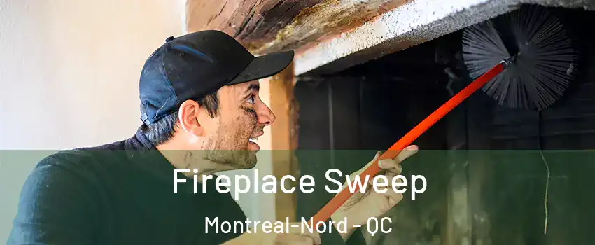  Fireplace Sweep Montreal-Nord - QC