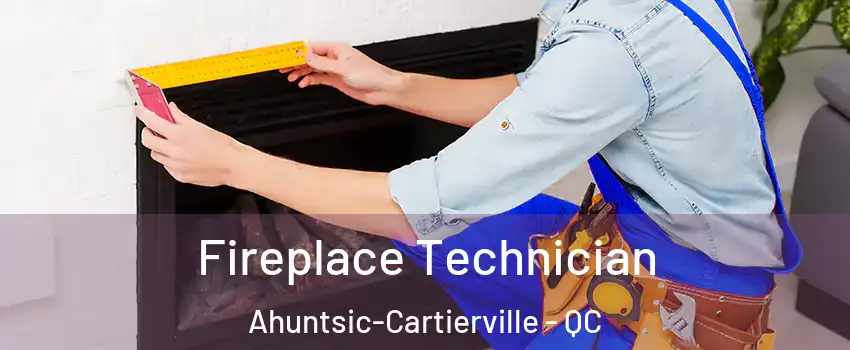 Fireplace Technician Ahuntsic-Cartierville - QC