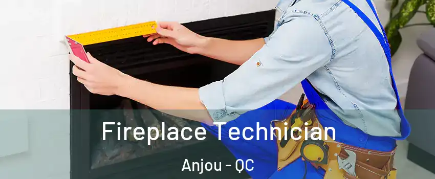 Fireplace Technician Anjou - QC