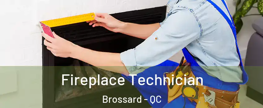  Fireplace Technician Brossard - QC