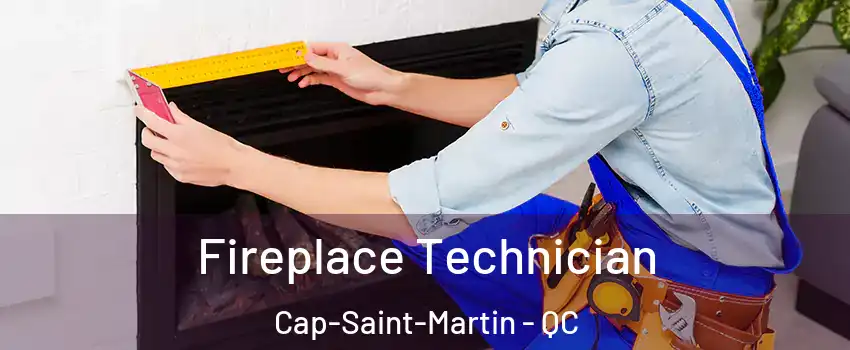Fireplace Technician Cap-Saint-Martin - QC