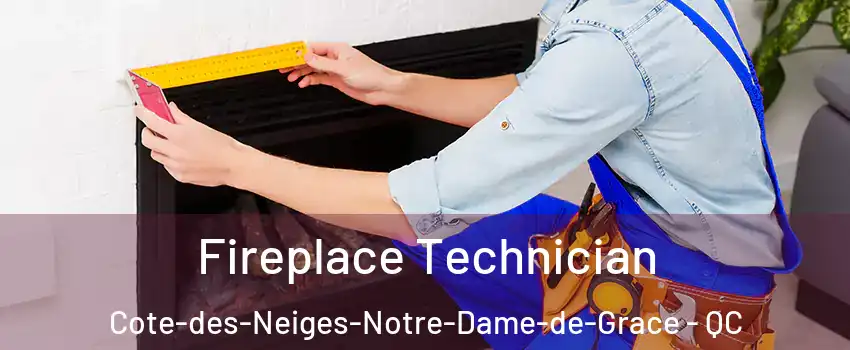 Fireplace Technician Cote-des-Neiges-Notre-Dame-de-Grace - QC