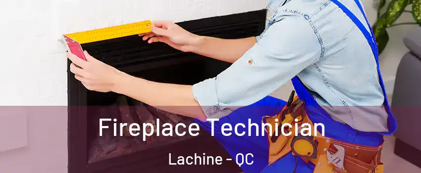Fireplace Technician Lachine - QC