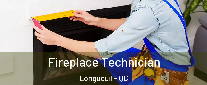 Fireplace Technician Longueuil - QC