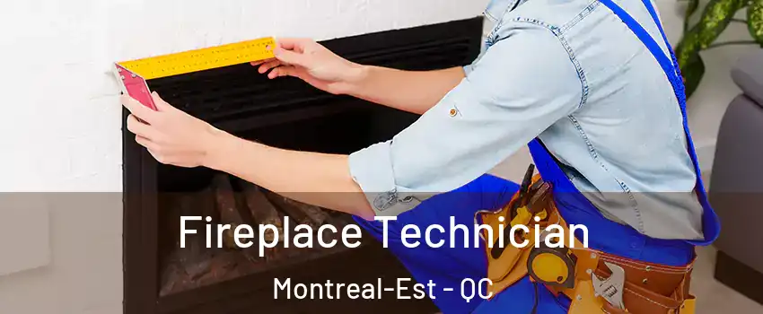  Fireplace Technician Montreal-Est - QC