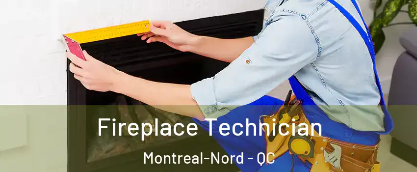  Fireplace Technician Montreal-Nord - QC