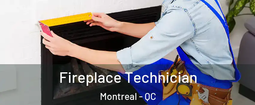 Fireplace Technician Montreal - QC