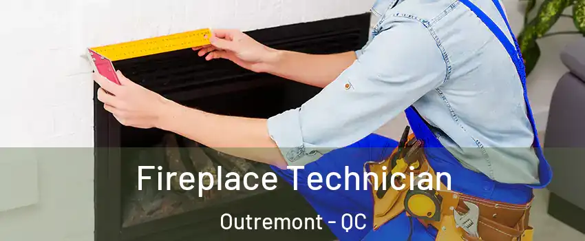 Fireplace Technician Outremont - QC
