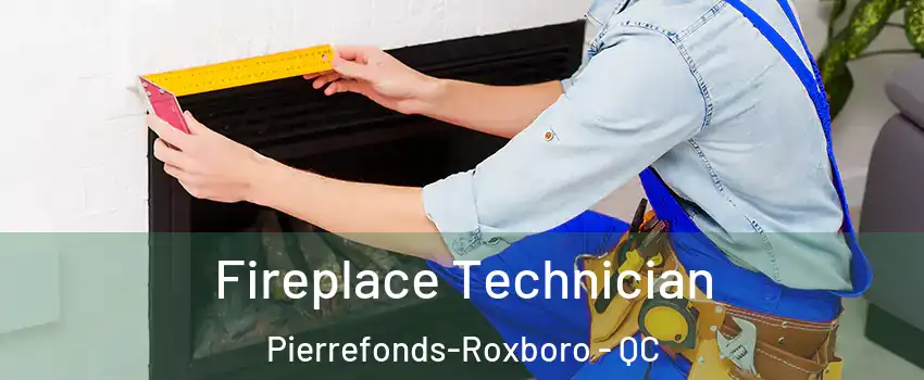 Fireplace Technician Pierrefonds-Roxboro - QC