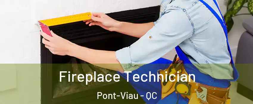  Fireplace Technician Pont-Viau - QC