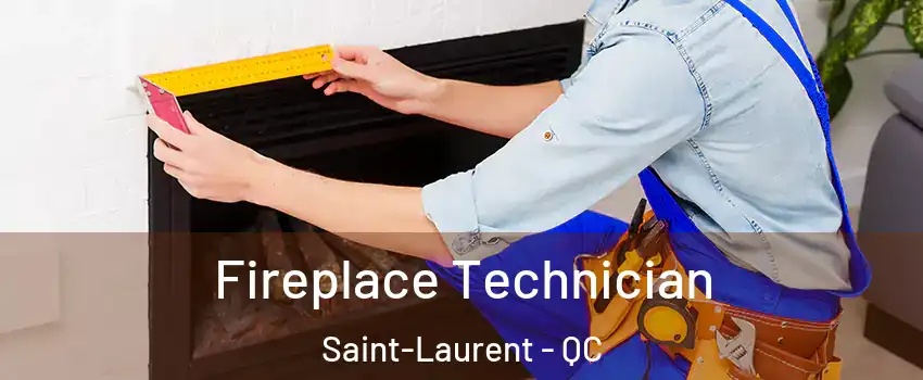  Fireplace Technician Saint-Laurent - QC