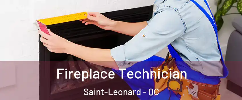 Fireplace Technician Saint-Leonard - QC