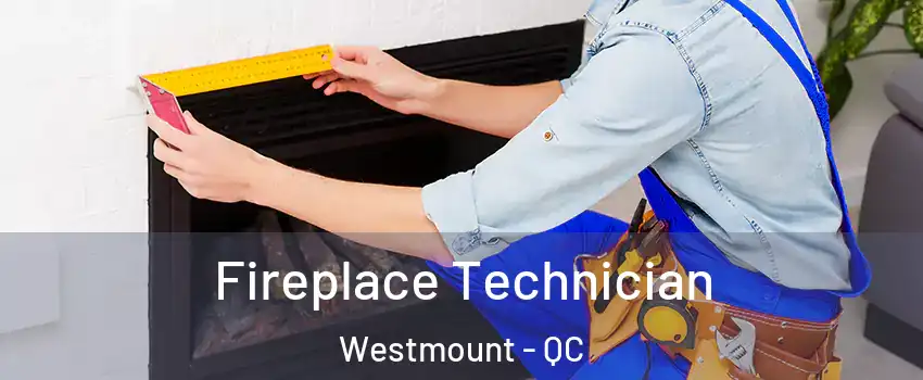 Fireplace Technician Westmount - QC