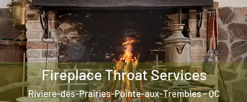  Fireplace Throat Services Riviere-des-Prairies-Pointe-aux-Trembles - QC