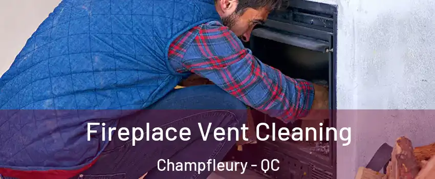  Fireplace Vent Cleaning Champfleury - QC