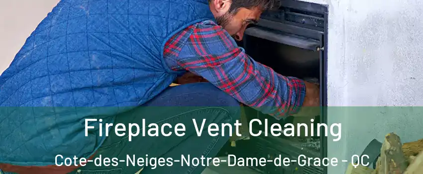  Fireplace Vent Cleaning Cote-des-Neiges-Notre-Dame-de-Grace - QC