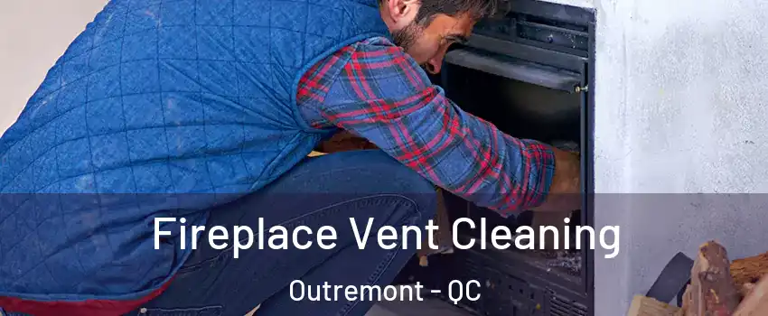  Fireplace Vent Cleaning Outremont - QC