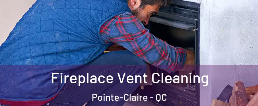  Fireplace Vent Cleaning Pointe-Claire - QC