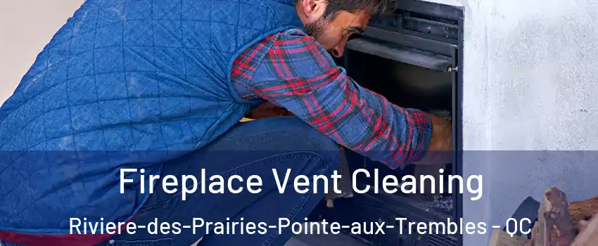 Fireplace Vent Cleaning Riviere-des-Prairies-Pointe-aux-Trembles - QC