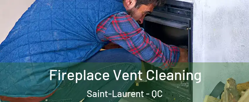  Fireplace Vent Cleaning Saint-Laurent - QC