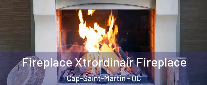  Fireplace Xtrordinair Fireplace Cap-Saint-Martin - QC