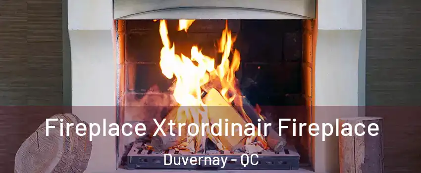  Fireplace Xtrordinair Fireplace Duvernay - QC