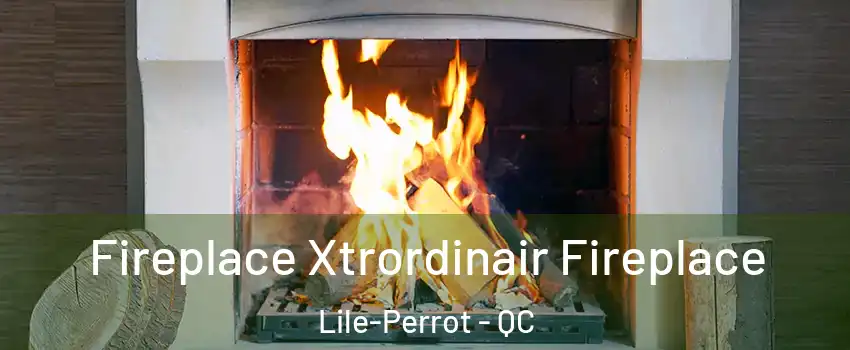  Fireplace Xtrordinair Fireplace Lile-Perrot - QC
