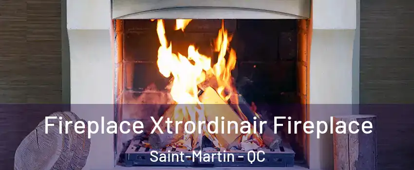  Fireplace Xtrordinair Fireplace Saint-Martin - QC