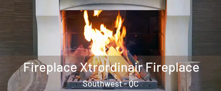  Fireplace Xtrordinair Fireplace Southwest - QC