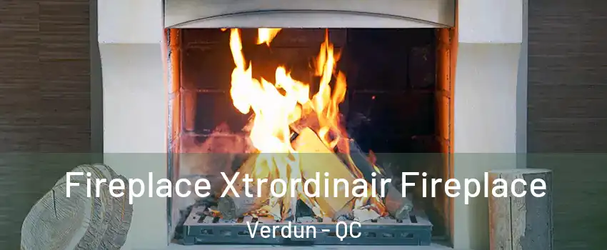  Fireplace Xtrordinair Fireplace Verdun - QC