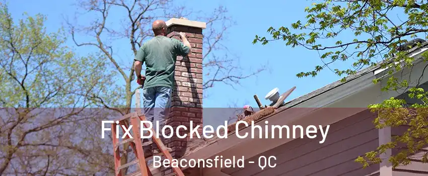  Fix Blocked Chimney Beaconsfield - QC