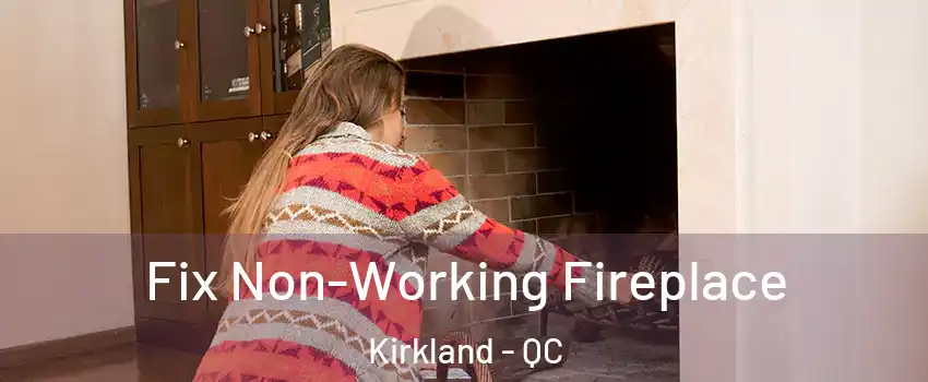  Fix Non-Working Fireplace Kirkland - QC