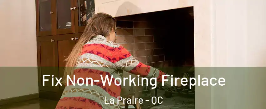  Fix Non-Working Fireplace La Praire - QC