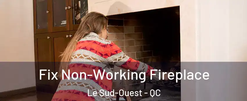  Fix Non-Working Fireplace Le Sud-Ouest - QC
