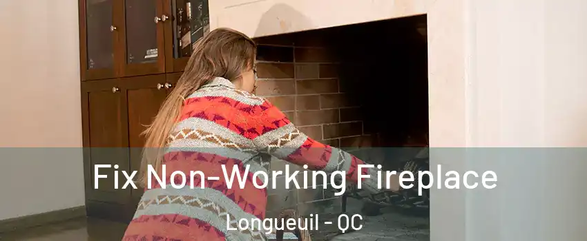  Fix Non-Working Fireplace Longueuil - QC