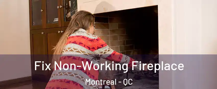  Fix Non-Working Fireplace Montreal - QC