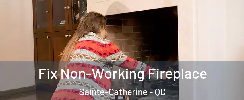  Fix Non-Working Fireplace Sainte-Catherine - QC
